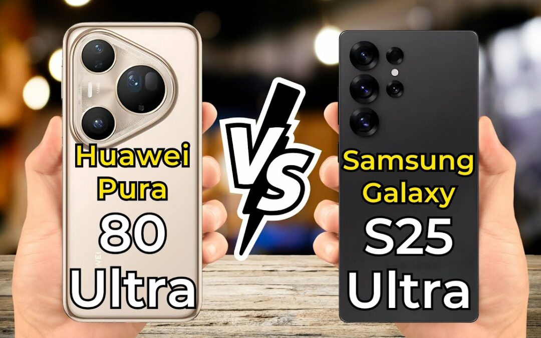 Huawei Pura 80 Ultra contre Samsung Galaxy S25 Ultra : match ultime pour l supremacy des appareils photo
