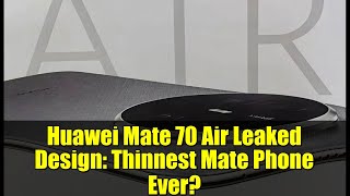 découvrez les dernières fuites design du huawei mate 70 air : images exclusives, caractéristiques attendues et innovations possibles du nouveau smartphone huawei.